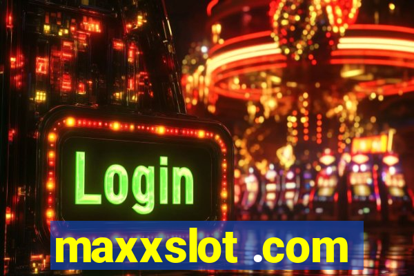 maxxslot .com